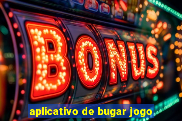 aplicativo de bugar jogo